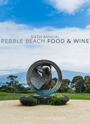 Sixth Annual Pebble Beach Food & Wine | April 4-7, 2013 | Kitchen Confidante