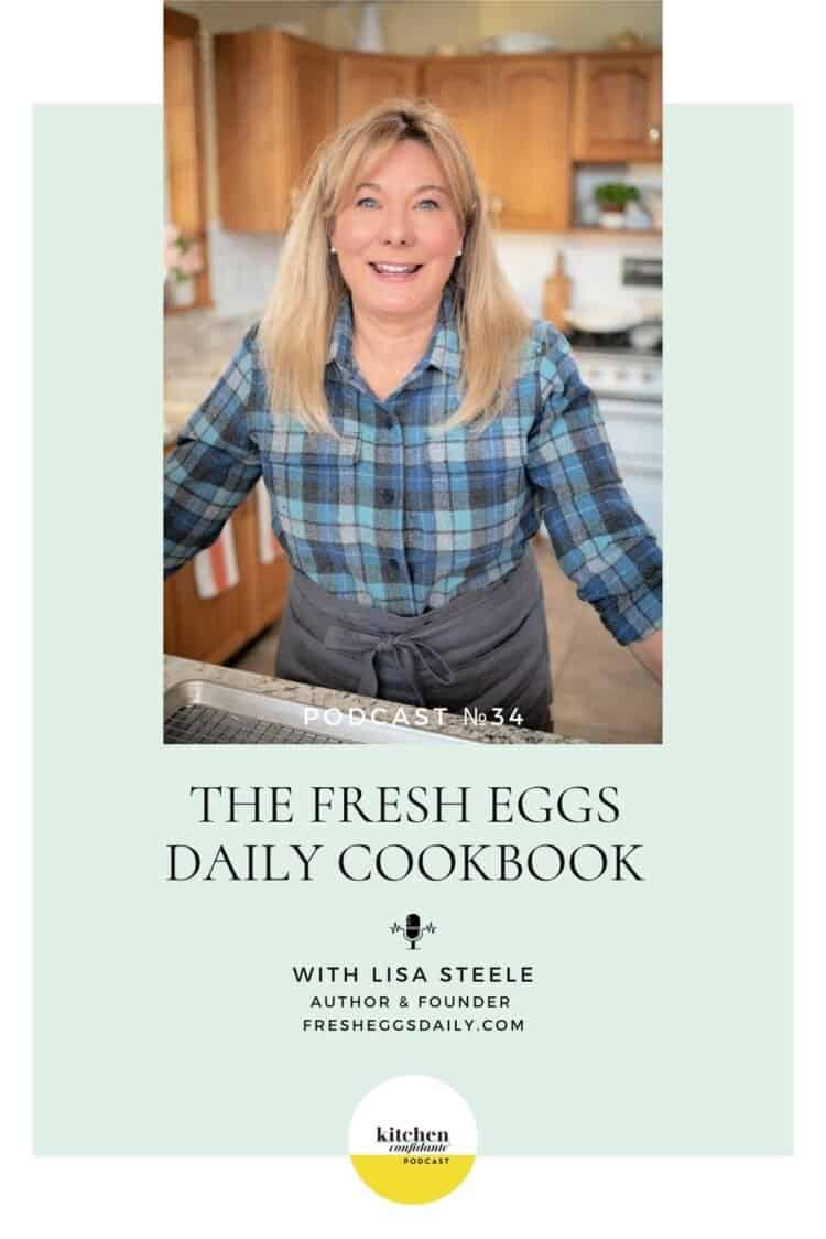 Tune in to the Kitchen Confidante Podcast and learn about The Fresh Eggs Daily Cookbook with Lisa Steele