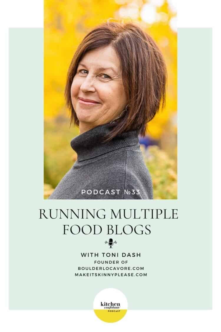 The Kitchen Confidante Podcast Episode 33: Running Multiple Food Blogs with Toni Dash.