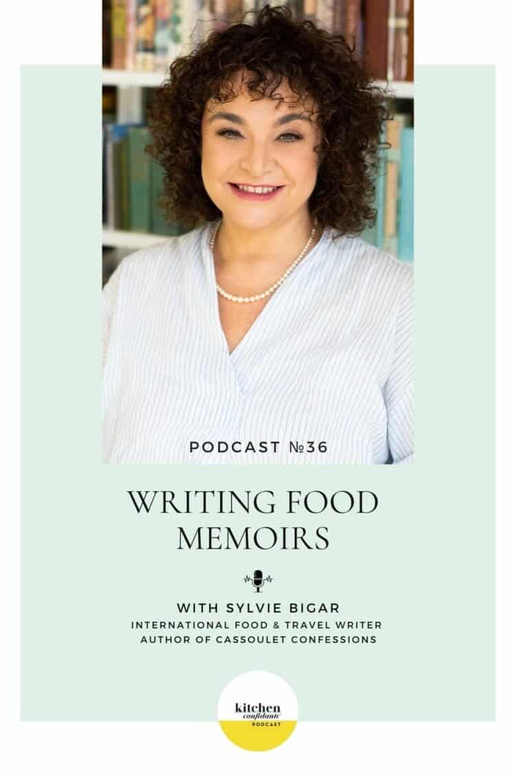 Tune in to the Kitchen Confidante Podcast and learn about Writing Food Memoirs with Sylvie Bigar.
