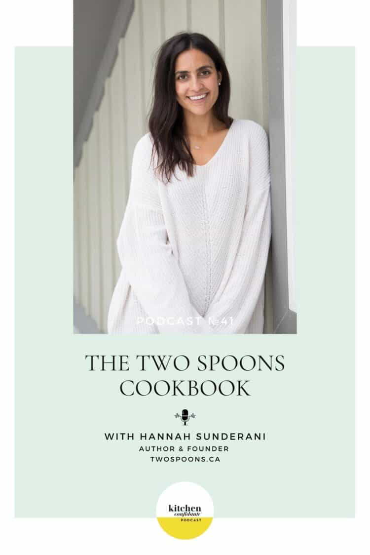 Tune in to the Kitchen Confidante Podcast and learn about The Two Spoons Cookbook with Hannah Sunderani.