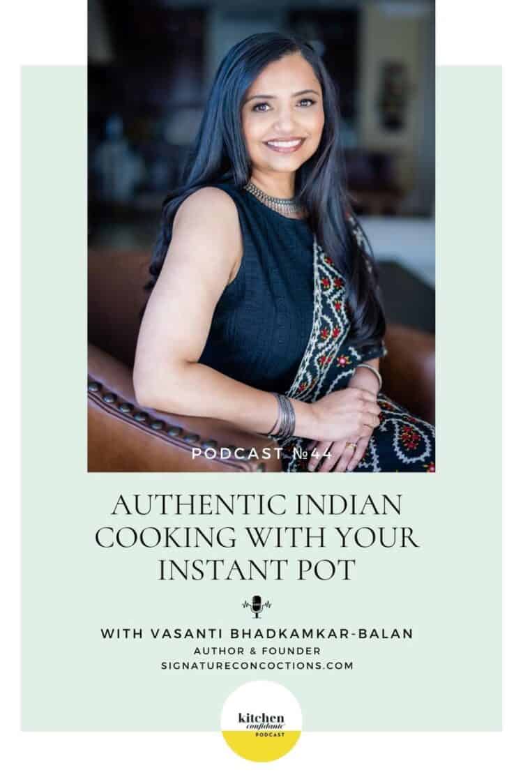 Tune in to the Kitchen Confidante Podcast and learn about Authentic Indian Cooking with Your Instant Pot with Vasanti Balan.