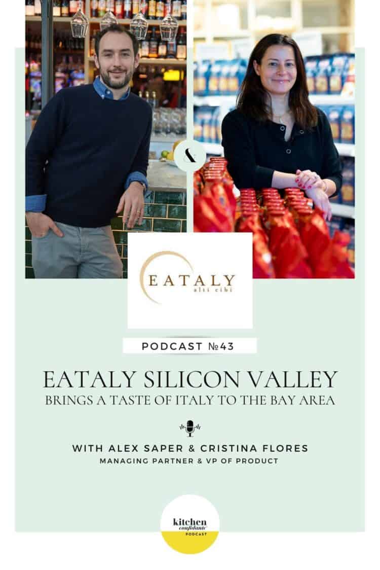 Tune in to the Kitchen Confidante Podcast and learn about Eataly Silicon Valley with Alex Saper and Cristina Flores
