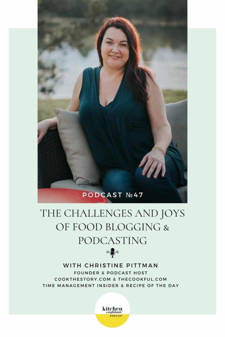 Tune in to the Kitchen Confidante Podcast and learn about the challenges and joys of food blogging and podcasting, with Christine Pittman.