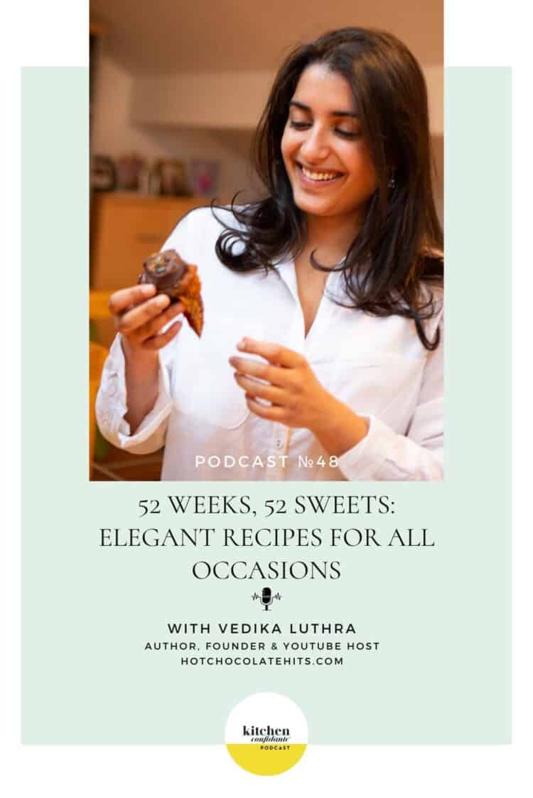 Tune in to the Kitchen Confidante Podcast and learn about 52 Weeks, 52 Sweets with Vedika Luthra.