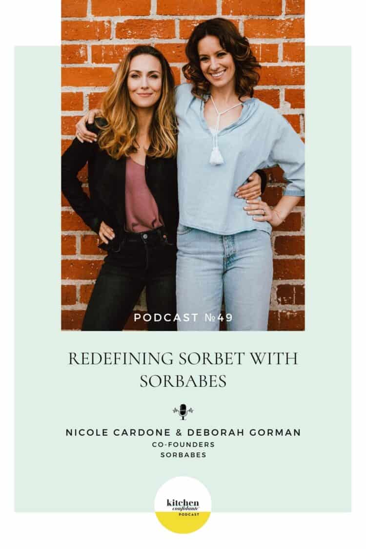 Tune in to the Kitchen Confidante Podcast and learn about SorBabes with Redefining Sorbet with SorBabes Founders Nicole Cardone and Deborah Gorman.