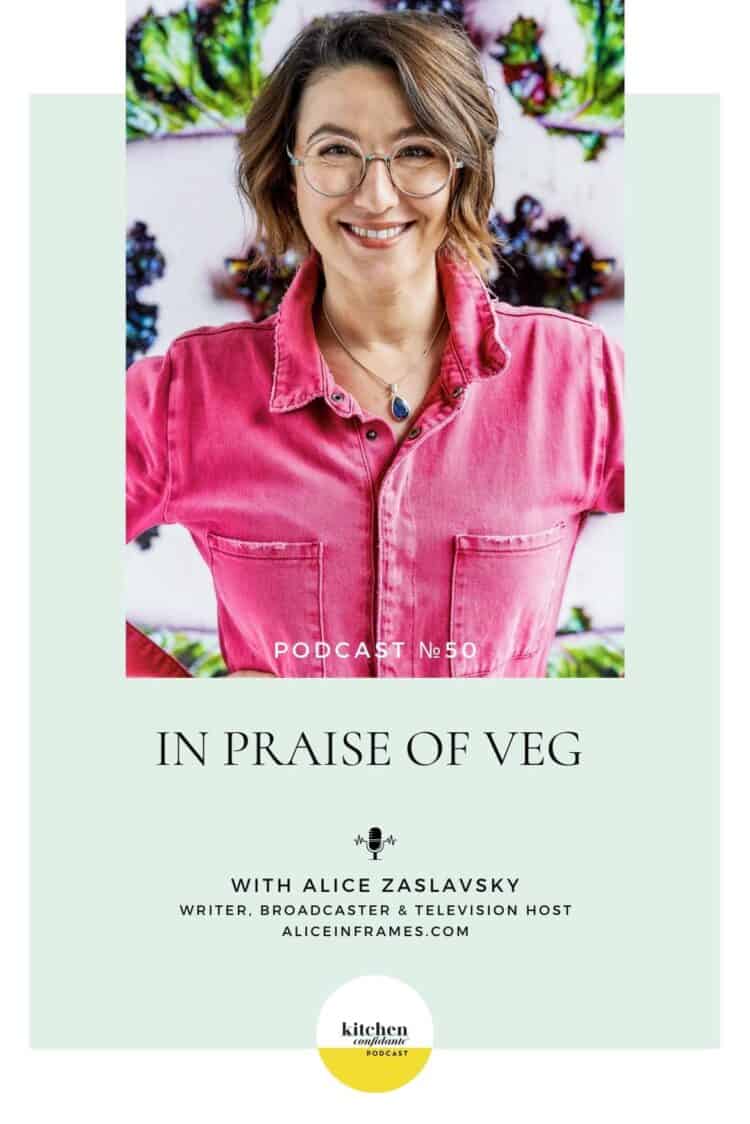 Tune in to the Kitchen Confidante Podcast and learn about In Praise of Veg with Alice Zaslavsky.