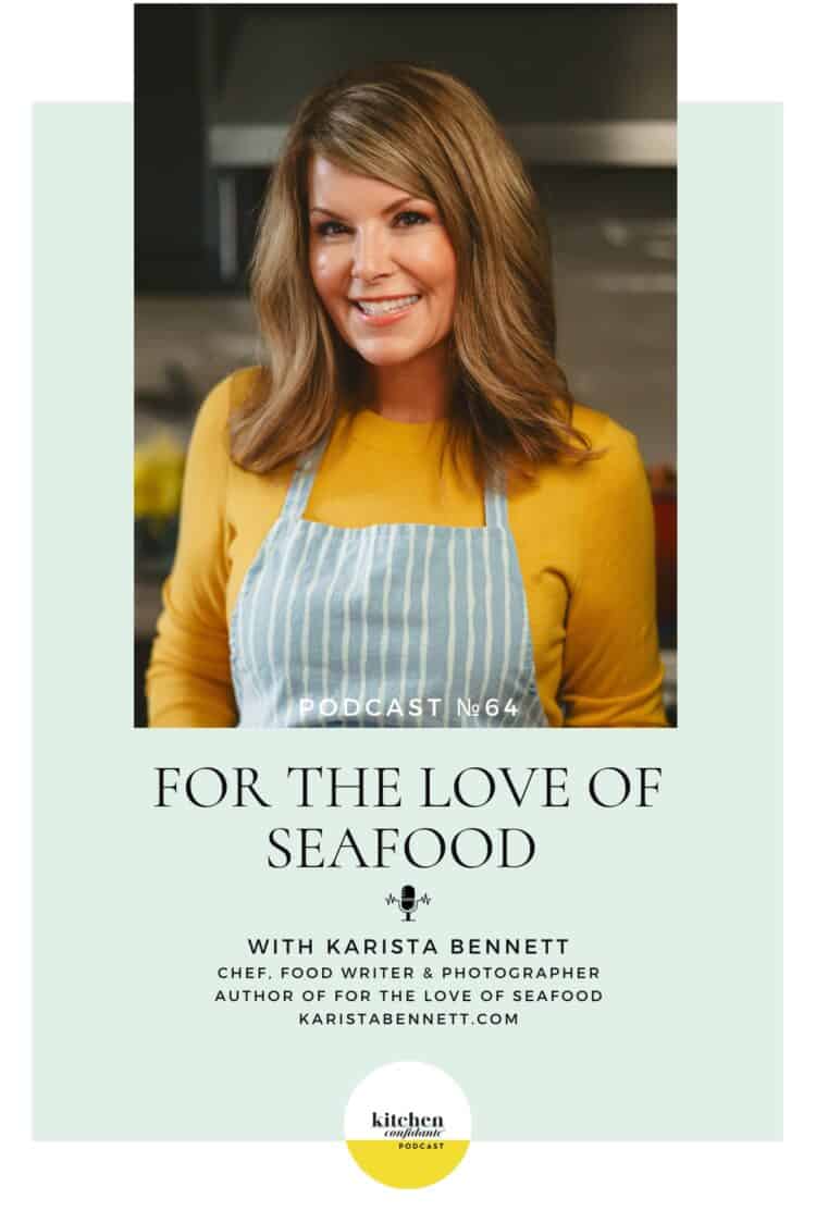 Tune in to the Kitchen Confidante Podcast and learn about seafood by For the Love of Seafood author, Karista Bennett.