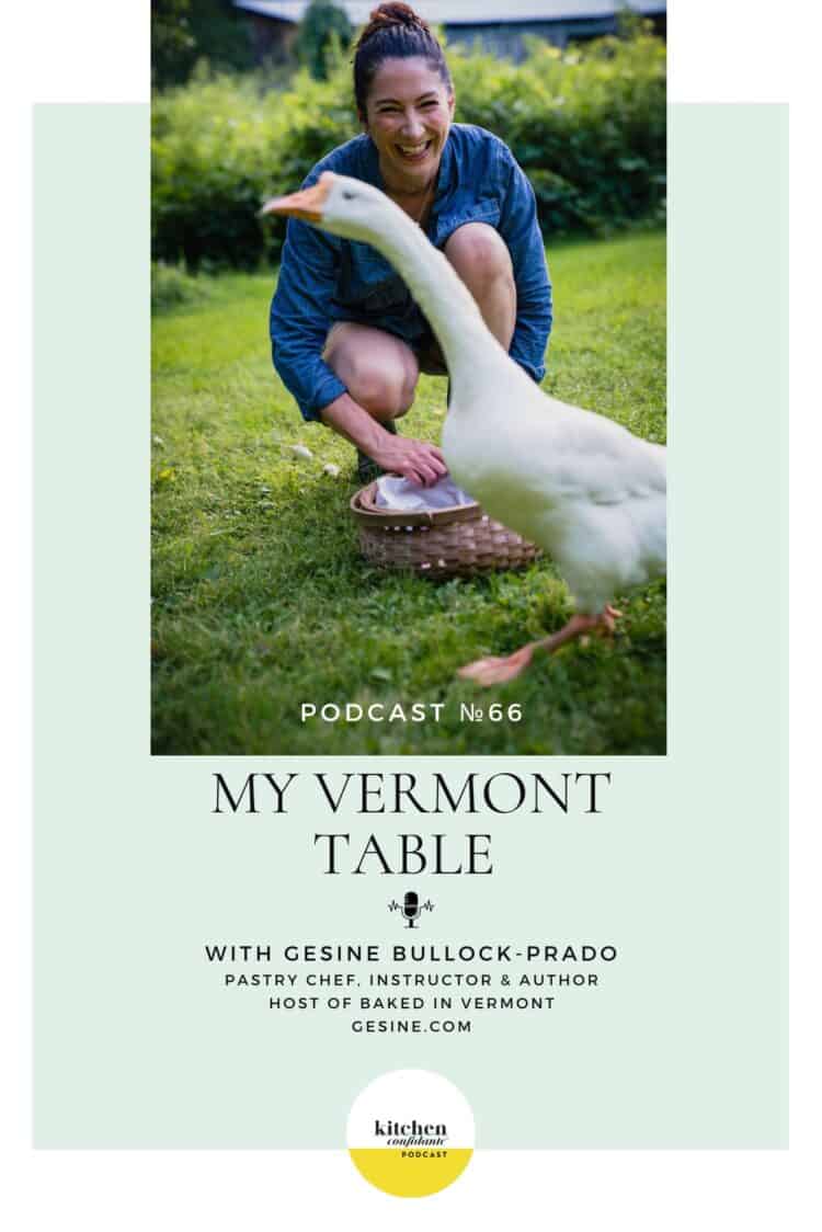 Tune in to the Kitchen Confidante Podcast and learn about the food and seasons of Vermont by My Vermont Table author, Gesine Bullock-Prado.