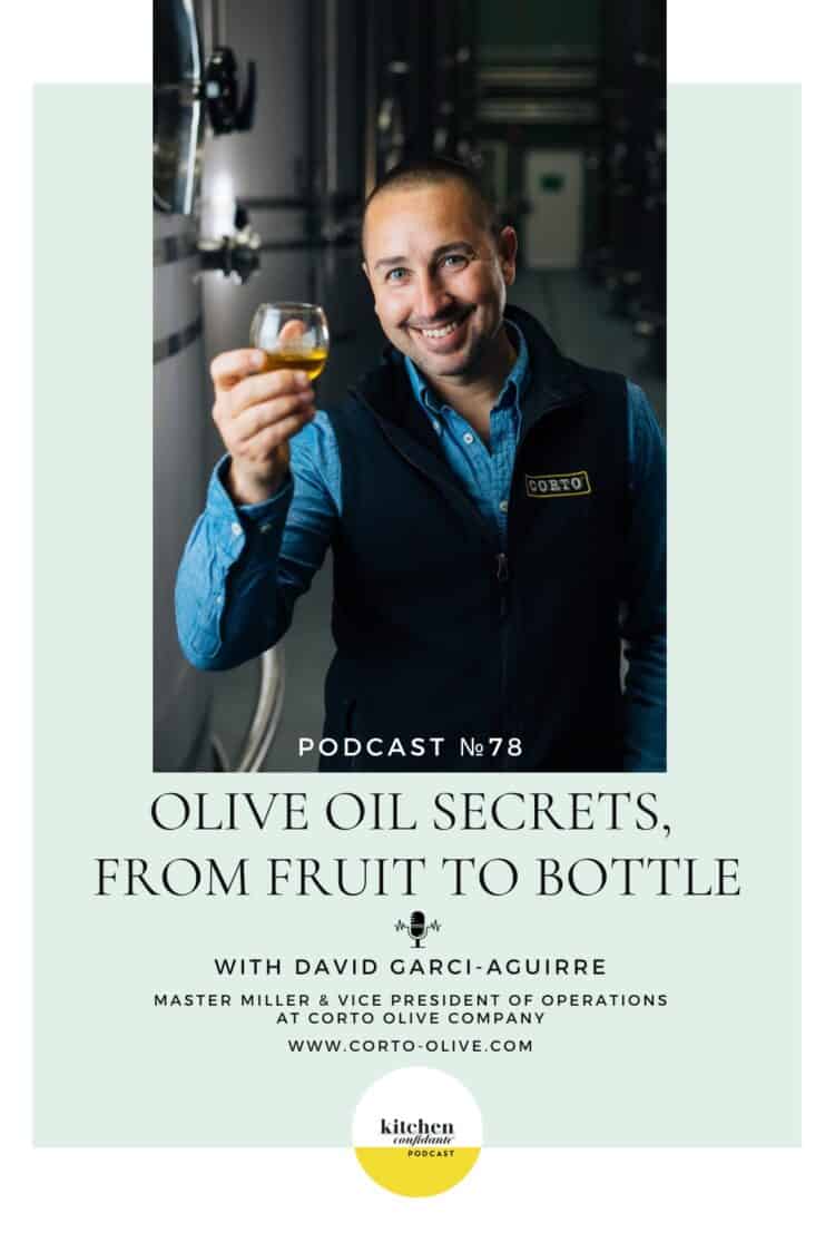 Tune in to the Kitchen Confidante Podcast and learn about Corto Olive Oil with Corto Olive Co. Master Miller, David Garci-Aguirre.
