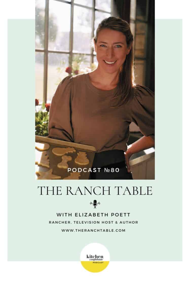 In Episode 80 of the Kitchen Confidante Podcast, Liren talks to Elizabeth Poett about her new cookbook, The Ranch Table.
