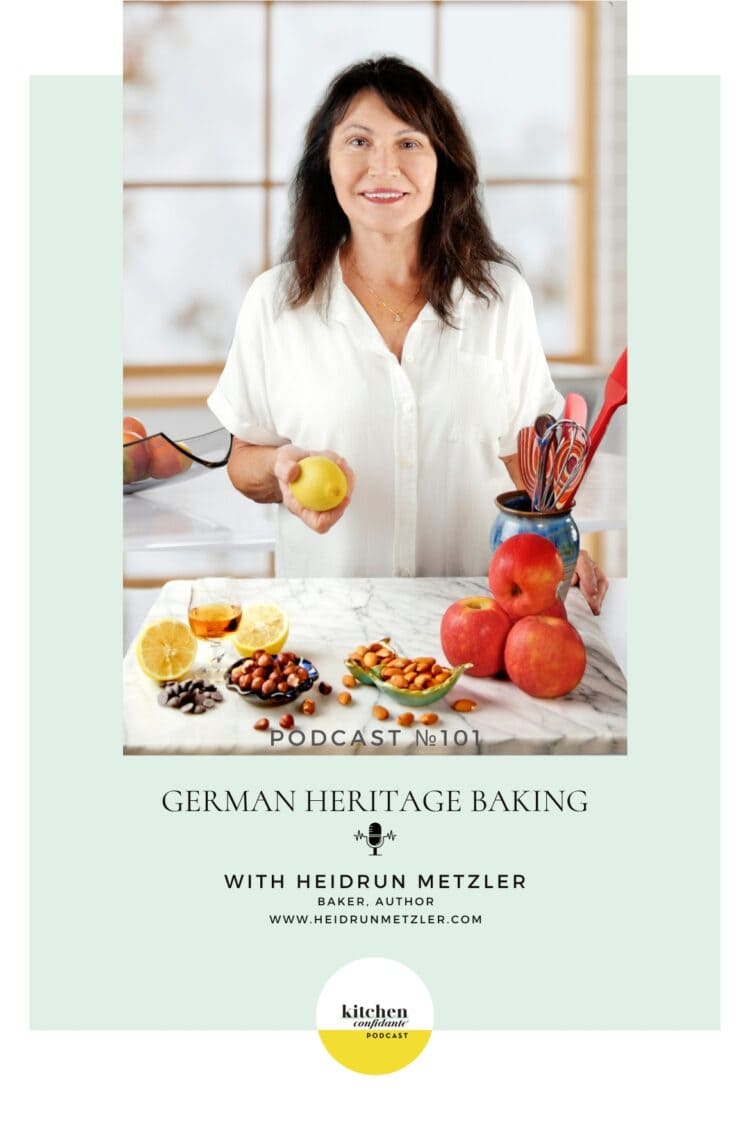 In episode 101 of the Kitchen Confidante Podcast, Liren chats with Heidrun Metzler, a preserver of Time-Honored Recipes, Traditional Techniques, and Culinary Secrets of German Baking.