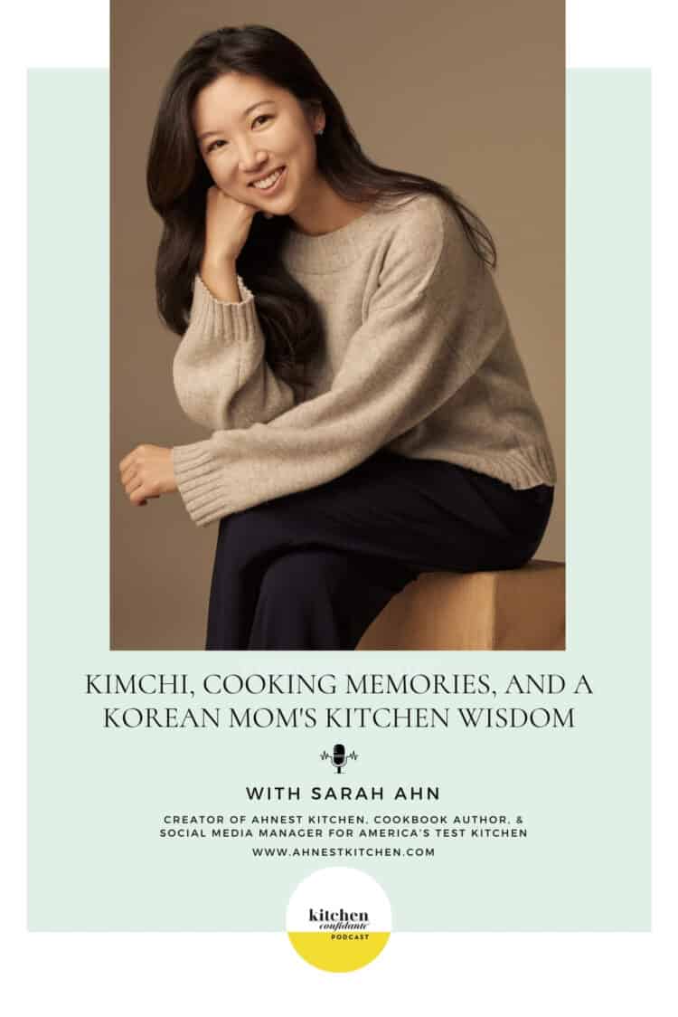 In episode 107 of the Kitchen Confidate podcast, Liren chats with Sarah Ahn about her mom's wisdom inside and outside of the kitchen, the importance of preserving traditional techniques, the unique experience of working with America's Test Kitchen on producing this book, and more!