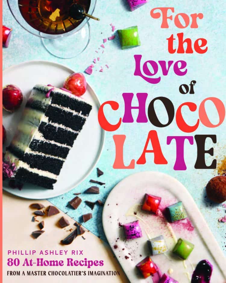 For the Love of Chocolate, by Phillip Ashley Rix