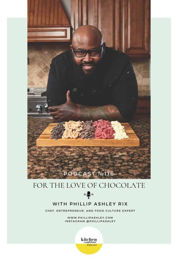 In Episode 116 of the Kitchen Confidante Podcast, Liren chats with Phillip Ashley Rix about his new cookbook, For the Love of Chocolate: 80 At-Home Recipes from a Master Chocolatier's Imagination