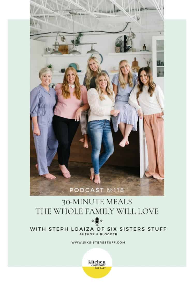 Kitchen Confidante Episode 118 with Steph Loaiza of Six Sisters Stuff