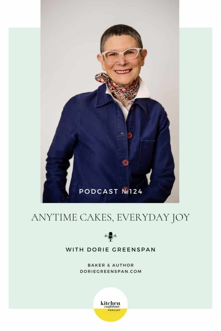 Tune in to the Kitchen Confidante Podcast and learn about Anytime Cakes with Dorie Greenspan.