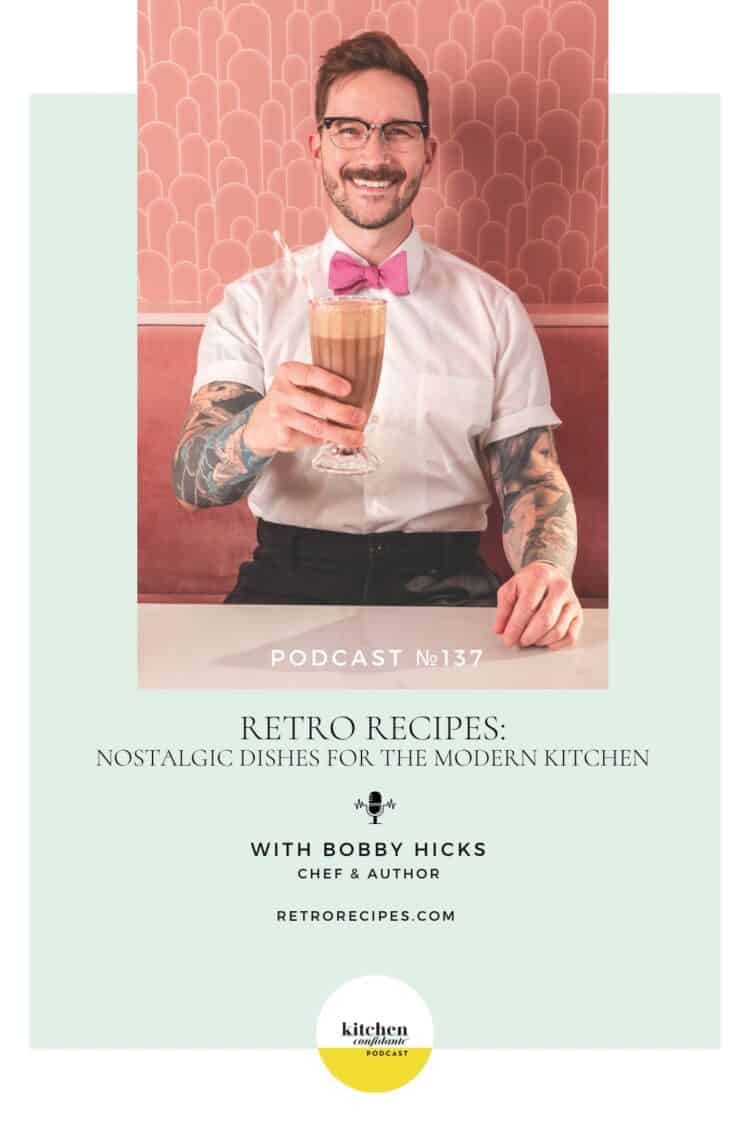 Kitchen Confidante Episode 137: Retro Recipes with Bobby Hicks